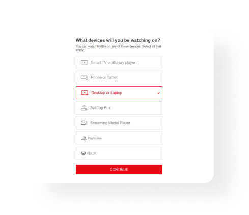 The visual that shows when creating an account on Netflix, Netflix asks you on which devices you’re planning to watch these shows